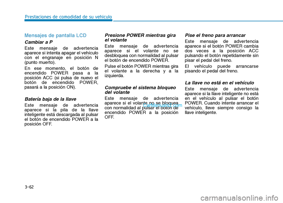 Hyundai Ioniq Electric 2017 Manual del propietario (in Spanish) 3-62
Prestaciones de comodidad de su vehículo
Mensajes de pantalla LCD
Cambiar a P
Este mensaje de advertencia
aparece si intenta apagar el vehículo
con el engranaje en posición N
(punto muerto). Hyundai Ioniq Electric 2017 Manual del propietario (in Spanish) 3-62
Prestaciones de comodidad de su vehículo
Mensajes de pantalla LCD
Cambiar a P
Este mensaje de advertencia
aparece si intenta apagar el vehículo
con el engranaje en posición N
(punto muerto).