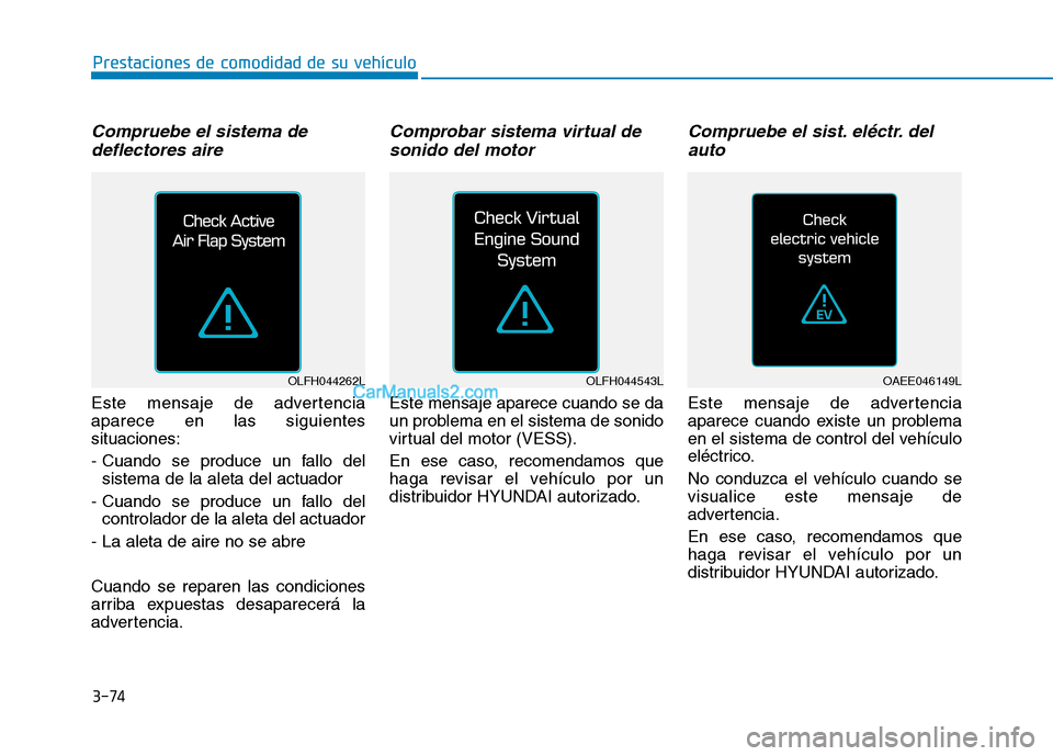 Hyundai Ioniq Electric 2017  Manual del propietario (in Spanish) 3-74
Prestaciones de comodidad de su vehículo 
Compruebe el sistema dedeflectores aire
Este mensaje de advertencia aparece en las siguientessituaciones: 
- Cuando se produce un fallo del sistema de l