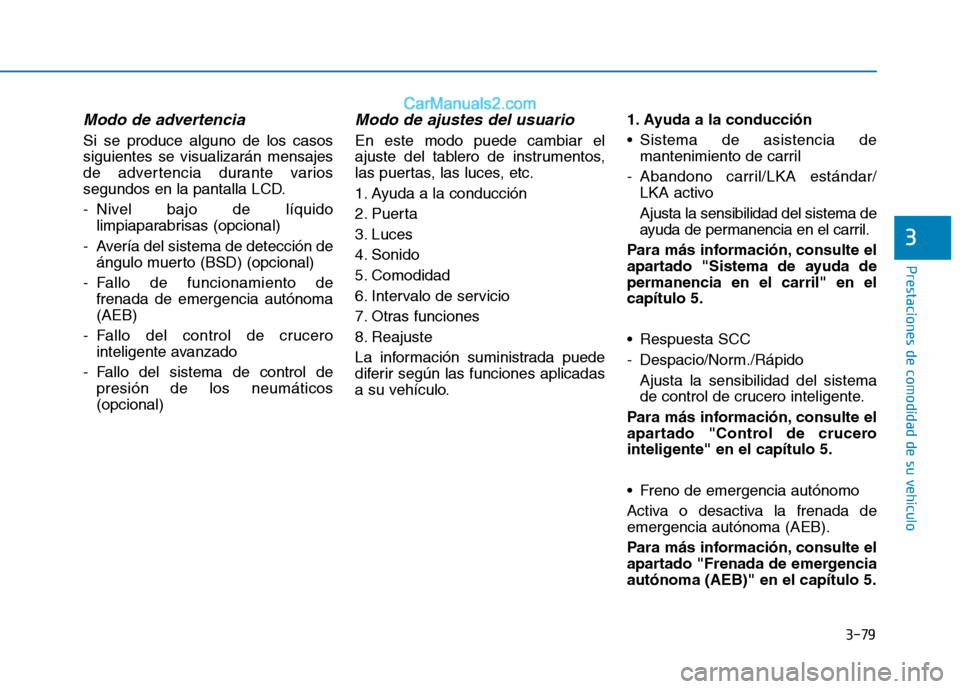 Hyundai Ioniq Electric 2017 Manual del propietario (in Spanish) 3-79
Prestaciones de comodidad de su vehículo
3
Modo de advertencia
Si se produce alguno de los casos siguientes se visualizarán mensajes
de advertencia durante varios
segundos en la pantalla LCD. Hyundai Ioniq Electric 2017 Manual del propietario (in Spanish) 3-79
Prestaciones de comodidad de su vehículo
3
Modo de advertencia
Si se produce alguno de los casos siguientes se visualizarán mensajes
de advertencia durante varios
segundos en la pantalla LCD.