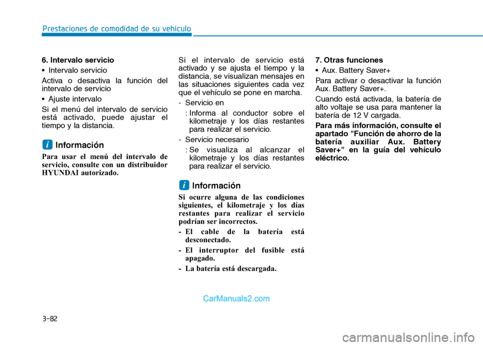 Hyundai Ioniq Electric 2017 Manual del propietario (in Spanish) 3-82
Prestaciones de comodidad de su vehículo
6. Intervalo servicio
Intervalo servicio
Activa o desactiva la función del
intervalo de servicio
Ajuste intervalo
Si el menú del intervalo de ser Hyundai Ioniq Electric 2017 Manual del propietario (in Spanish) 3-82
Prestaciones de comodidad de su vehículo
6. Intervalo servicio
Intervalo servicio
Activa o desactiva la función del
intervalo de servicio
Ajuste intervalo
Si el menú del intervalo de ser