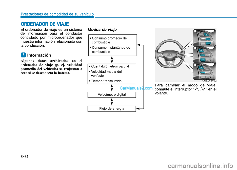 Hyundai Ioniq Electric 2017  Manual del propietario (in Spanish) 3-84
Prestaciones de comodidad de su vehículo O
O RRDD EENN AADDOO RR  DD EE  VV IIAA JJEE
El ordenador de viaje es un sistema 
de información para el conductorcontrolado por microordenador que
mues