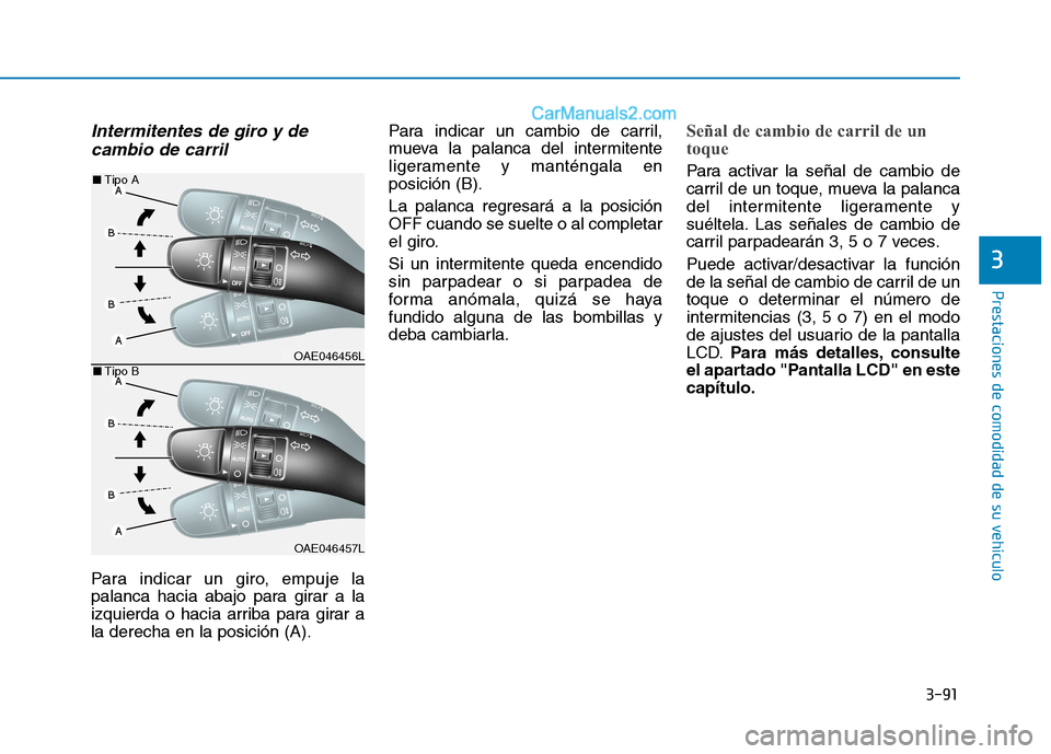 Hyundai Ioniq Electric 2017 Manual del propietario (in Spanish) 3-91
Prestaciones de comodidad de su vehículo
3
Intermitentes de giro y decambio de carril
Para indicar un giro, empuje la
palanca hacia abajo para girar a la
izquierda o hacia arriba para girar al Hyundai Ioniq Electric 2017 Manual del propietario (in Spanish) 3-91
Prestaciones de comodidad de su vehículo
3
Intermitentes de giro y decambio de carril
Para indicar un giro, empuje la
palanca hacia abajo para girar a la
izquierda o hacia arriba para girar al