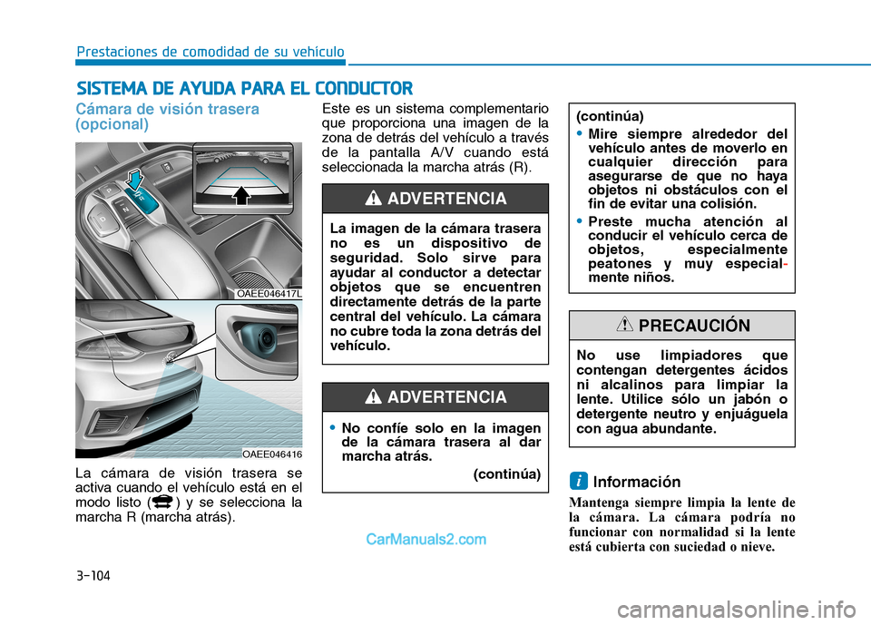 Hyundai Ioniq Electric 2017 Manual del propietario (in Spanish) 3-104
Prestaciones de comodidad de su vehículo S
S IISS TT EEMM AA DD EE AA YY UU DDAA PP AA RRAA EE LL CC OO NNDDUU CCTT OO RR
Cámara de visión trasera (opcional)
La cámara de visión tra Hyundai Ioniq Electric 2017 Manual del propietario (in Spanish) 3-104
Prestaciones de comodidad de su vehículo S
S IISS TT EEMM AA DD EE AA YY UU DDAA PP AA RRAA EE LL CC OO NNDDUU CCTT OO RR
Cámara de visión trasera (opcional)
La cámara de visión tra