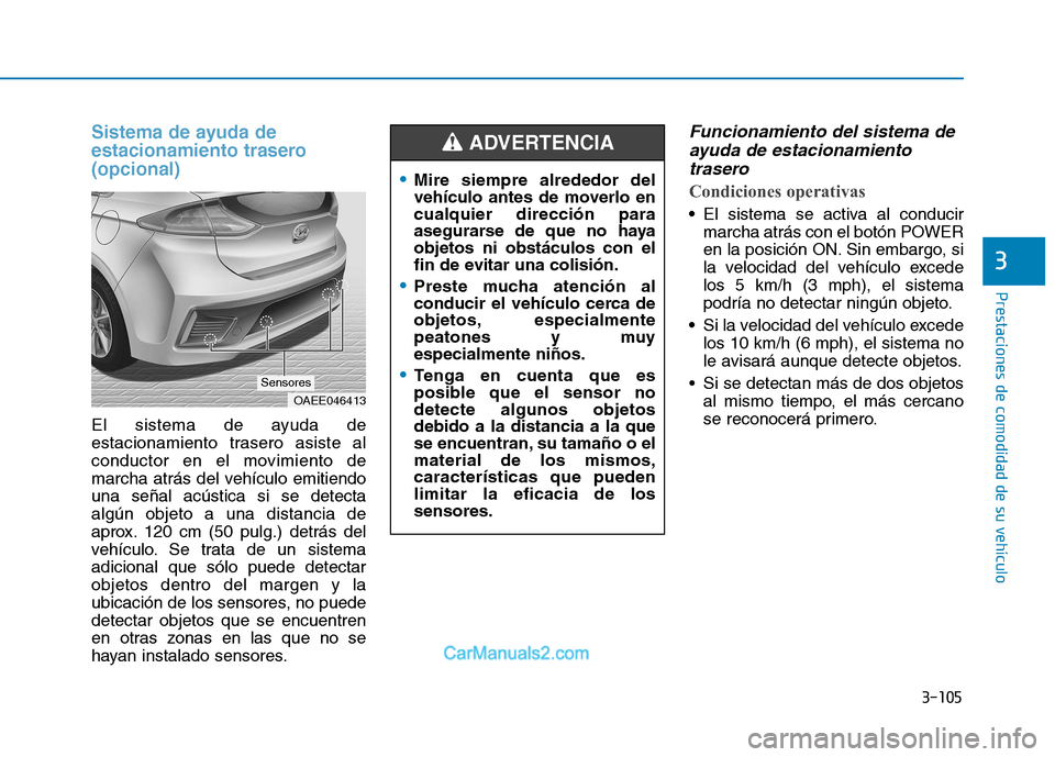 Hyundai Ioniq Electric 2017 Manual del propietario (in Spanish) 3-105
Prestaciones de comodidad de su vehículo
3
Sistema de ayuda de
estacionamiento trasero(opcional)
El sistema de ayuda de
estacionamiento trasero asiste al
conductor en el movimiento de
marc Hyundai Ioniq Electric 2017 Manual del propietario (in Spanish) 3-105
Prestaciones de comodidad de su vehículo
3
Sistema de ayuda de
estacionamiento trasero(opcional)
El sistema de ayuda de
estacionamiento trasero asiste al
conductor en el movimiento de
marc
