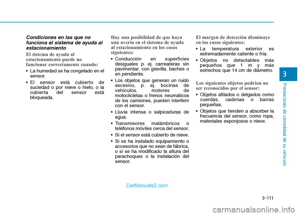 Hyundai Ioniq Electric 2017 Manual del propietario (in Spanish) 3-111
Prestaciones de comodidad de su vehículo
3
Condiciones en las que nofunciona el sistema de ayuda al
estacionamiento
El sistema de ayuda al
estacionamiento puede no
funcionar correctamente cu Hyundai Ioniq Electric 2017 Manual del propietario (in Spanish) 3-111
Prestaciones de comodidad de su vehículo
3
Condiciones en las que nofunciona el sistema de ayuda al
estacionamiento
El sistema de ayuda al
estacionamiento puede no
funcionar correctamente cu