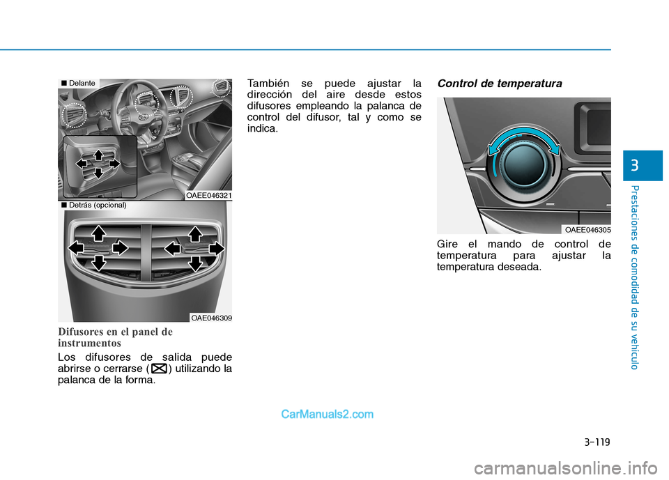 Hyundai Ioniq Electric 2017  Manual del propietario (in Spanish) 3-119
Prestaciones de comodidad de su vehículo 
3
Difusores en el panel de 
instrumentos
Los difusores de salida puede 
abrirse o cerrarse ( ) utilizando la
palanca de la forma.También se puede ajus