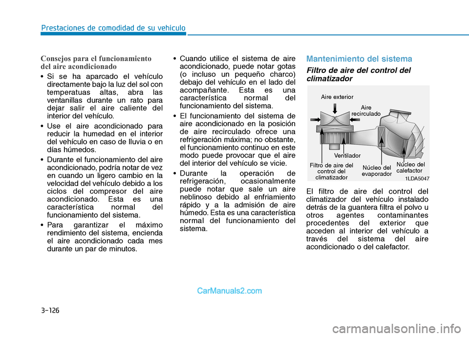 Hyundai Ioniq Electric 2017 Manual del propietario (in Spanish) 3-126
Prestaciones de comodidad de su vehículo
Consejos para el funcionamiento
del aire acondicionado
Si se ha aparcado el vehículodirectamente bajo la luz del sol con
temperatuas altas, abra l Hyundai Ioniq Electric 2017 Manual del propietario (in Spanish) 3-126
Prestaciones de comodidad de su vehículo
Consejos para el funcionamiento
del aire acondicionado
Si se ha aparcado el vehículodirectamente bajo la luz del sol con
temperatuas altas, abra l