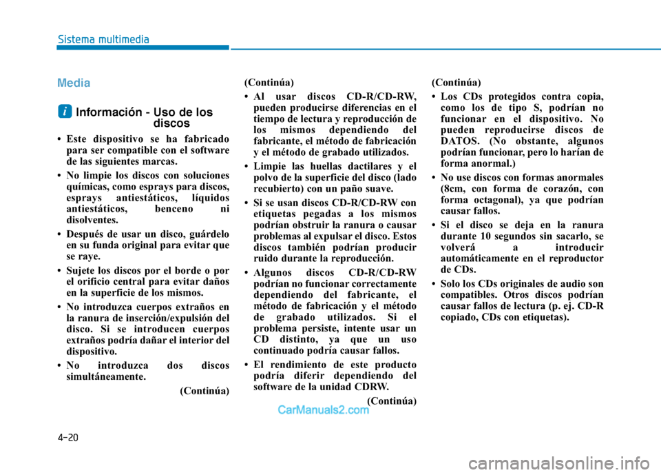 Hyundai Ioniq Electric 2017 Manual del propietario (in Spanish) 4-20
Sistema multimedia
Media
Información - Uso de losdiscos
Este dispositivo se ha fabricado para ser compatible con el software
de las siguientes marcas.
No limpie los discos con soluciones qu Hyundai Ioniq Electric 2017 Manual del propietario (in Spanish) 4-20
Sistema multimedia
Media
Información - Uso de losdiscos
Este dispositivo se ha fabricado para ser compatible con el software
de las siguientes marcas.
No limpie los discos con soluciones qu