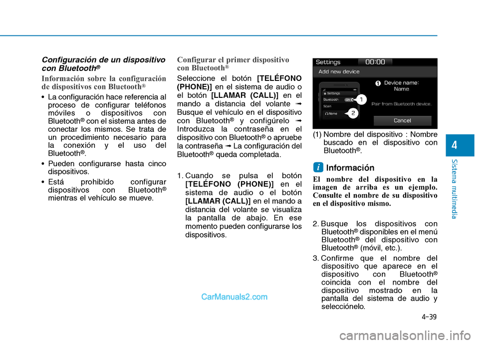 Hyundai Ioniq Electric 2017  Manual del propietario (in Spanish) 4-39
Sistema multimedia
4
Configuración de un dispositivocon Bluetooth®
Información sobre la configuración 
de dispositivos con Bluetooth ®
 La configuración hace referencia al
proceso de config