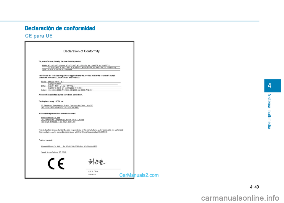 Hyundai Ioniq Electric 2017  Manual del propietario (in Spanish) 4-49
Sistema multimedia
4
DDeeccllaa rraa cciióó nn  dd ee  cc oo nnffoo rrmm iidd aadd
CE para UE   