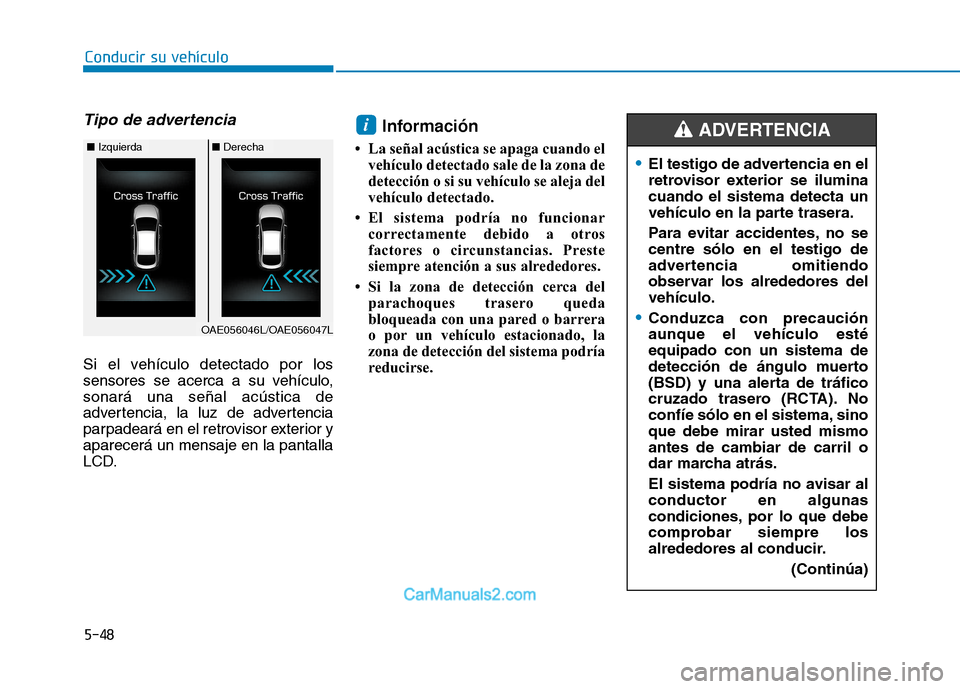 Hyundai Ioniq Electric 2017 Manual del propietario (in Spanish) Conducir su vehículo
5-48
Tipo de advertencia
Si el vehículo detectado por los
sensores se acerca a su vehículo,sonará una señal acústica de
advertencia, la luz de advertencia
parpadeará en e Hyundai Ioniq Electric 2017 Manual del propietario (in Spanish) Conducir su vehículo
5-48
Tipo de advertencia
Si el vehículo detectado por los
sensores se acerca a su vehículo,sonará una señal acústica de
advertencia, la luz de advertencia
parpadeará en e
