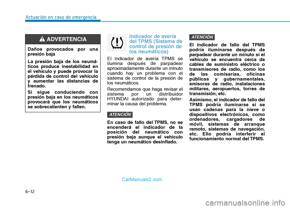 Hyundai Ioniq Electric 2017 Manual del propietario (in Spanish) 6-12
Actuación en caso de emergencia
Indicador de avería
del TPMS (Sistema de
control de presión delos neumáticos)
El indicador de avería TPMS se
ilumina después de parpadear
aproximadamente d Hyundai Ioniq Electric 2017 Manual del propietario (in Spanish) 6-12
Actuación en caso de emergencia
Indicador de avería
del TPMS (Sistema de
control de presión delos neumáticos)
El indicador de avería TPMS se
ilumina después de parpadear
aproximadamente d