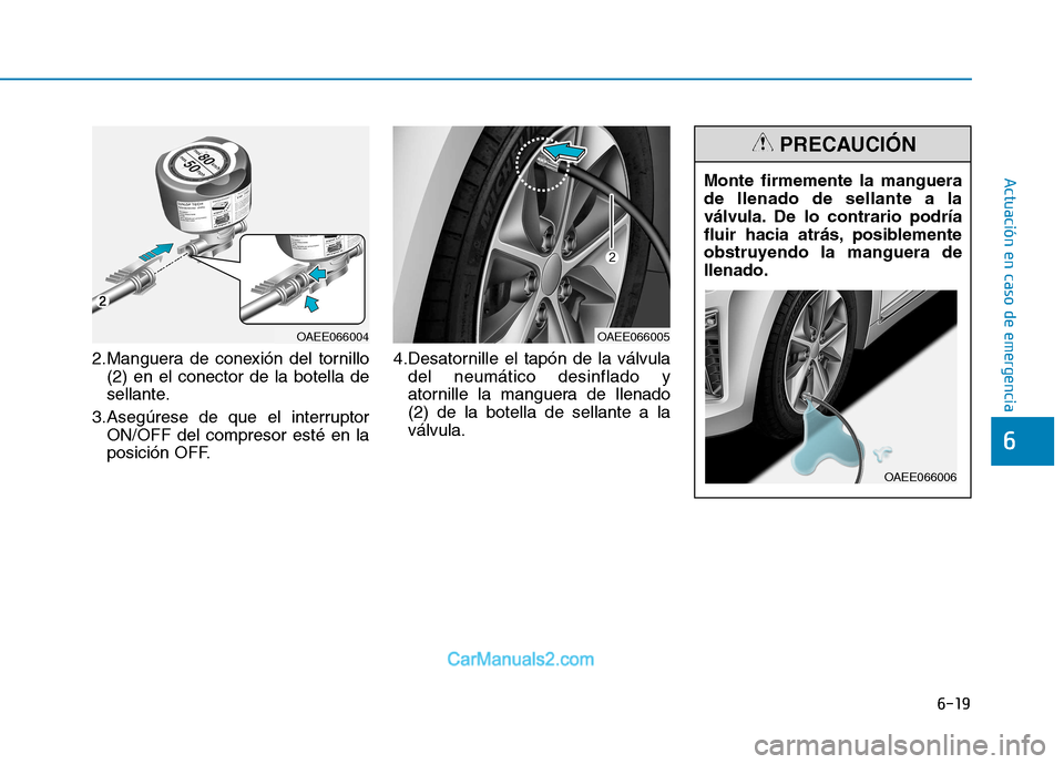 Hyundai Ioniq Electric 2017  Manual del propietario (in Spanish) 6-19
Actuación en caso de emergencia 
6
2.Manguera de conexión del tornillo(2) en el conector de la botella de 
sellante.
3.Asegúrese de que el interruptor ON/OFF del compresor esté en la
posició