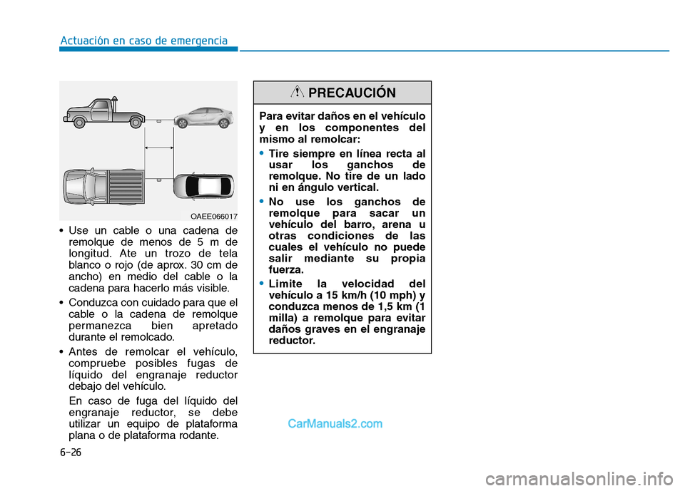 Hyundai Ioniq Electric 2017 Manual del propietario (in Spanish) 6-26
Actuación en caso de emergencia
Use un cable o una cadena deremolque de menos de 5 m de
longitud. Ate un trozo de tela
blanco o rojo (de aprox. 30 cm de
ancho) en medio del cable o la
cadena Hyundai Ioniq Electric 2017 Manual del propietario (in Spanish) 6-26
Actuación en caso de emergencia
Use un cable o una cadena deremolque de menos de 5 m de
longitud. Ate un trozo de tela
blanco o rojo (de aprox. 30 cm de
ancho) en medio del cable o la
cadena