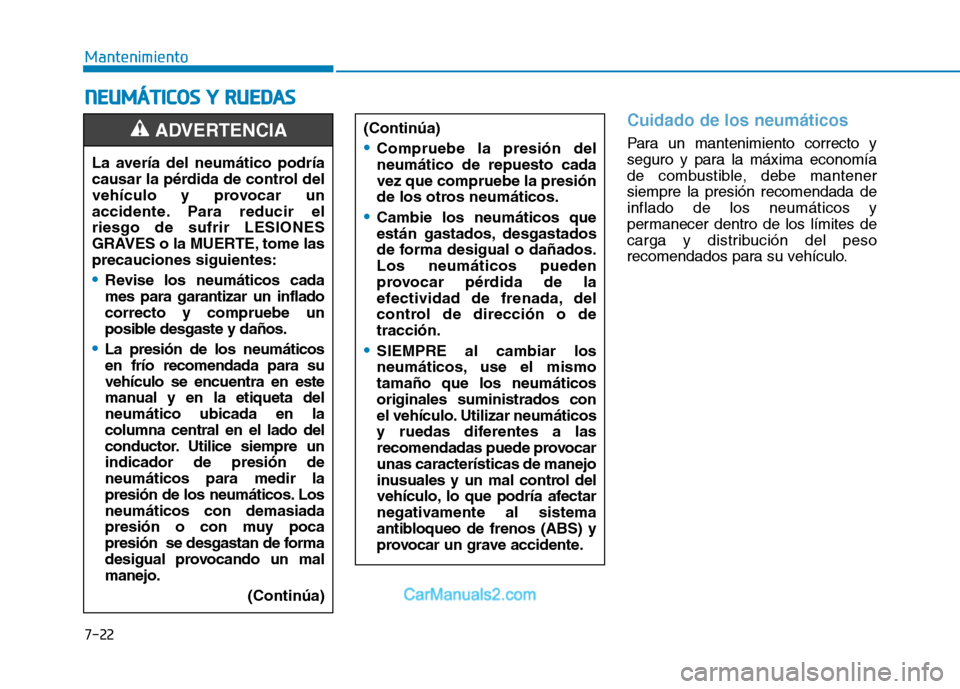 Hyundai Ioniq Electric 2017 Manual del propietario (in Spanish) 7-22
MantenimientoN
N EEUU MM ÁÁTTIICC OO SS YY RR UU EEDD AA SS
Cuidado de los neumáticos
Para un mantenimiento correcto y
seguro y para la máxima economía
de combustible, debe mantenersiemp Hyundai Ioniq Electric 2017 Manual del propietario (in Spanish) 7-22
MantenimientoN
N EEUU MM ÁÁTTIICC OO SS YY RR UU EEDD AA SS
Cuidado de los neumáticos
Para un mantenimiento correcto y
seguro y para la máxima economía
de combustible, debe mantenersiemp