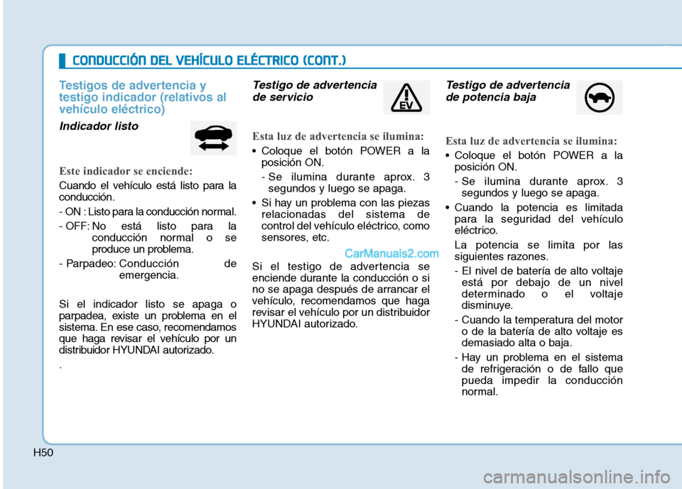 Hyundai Ioniq Electric 2017 Manual del propietario (in Spanish) H50
CCOO NNDDUU CCCCIIÓÓ NN DD EELL VV EEHH ÍÍCC UU LLOO EE LLÉÉ CCTT RR IICC OO (( CC OO NNTT..))
Testigos de advertencia y
testigo indicador (relativos alvehículo eléctrico)
Indicador Hyundai Ioniq Electric 2017 Manual del propietario (in Spanish) H50
CCOO NNDDUU CCCCIIÓÓ NN DD EELL VV EEHH ÍÍCC UU LLOO EE LLÉÉ CCTT RR IICC OO (( CC OO NNTT..))
Testigos de advertencia y
testigo indicador (relativos alvehículo eléctrico)
Indicador