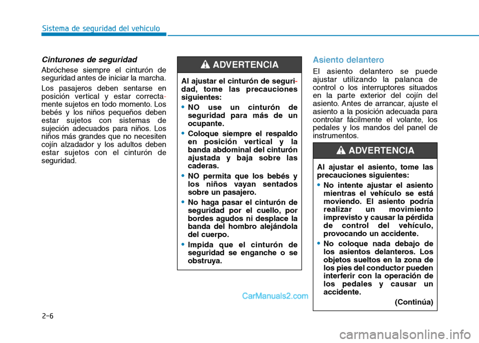 Hyundai Ioniq Electric 2017 Manual del propietario (in Spanish) 2-6
Sistema de seguridad del vehículo
Cinturones de seguridad
Abróchese siempre el cinturón de
seguridad antes de iniciar la marcha.
Los pasajeros deben sentarse en
posición vertical y estar corr Hyundai Ioniq Electric 2017 Manual del propietario (in Spanish) 2-6
Sistema de seguridad del vehículo
Cinturones de seguridad
Abróchese siempre el cinturón de
seguridad antes de iniciar la marcha.
Los pasajeros deben sentarse en
posición vertical y estar corr