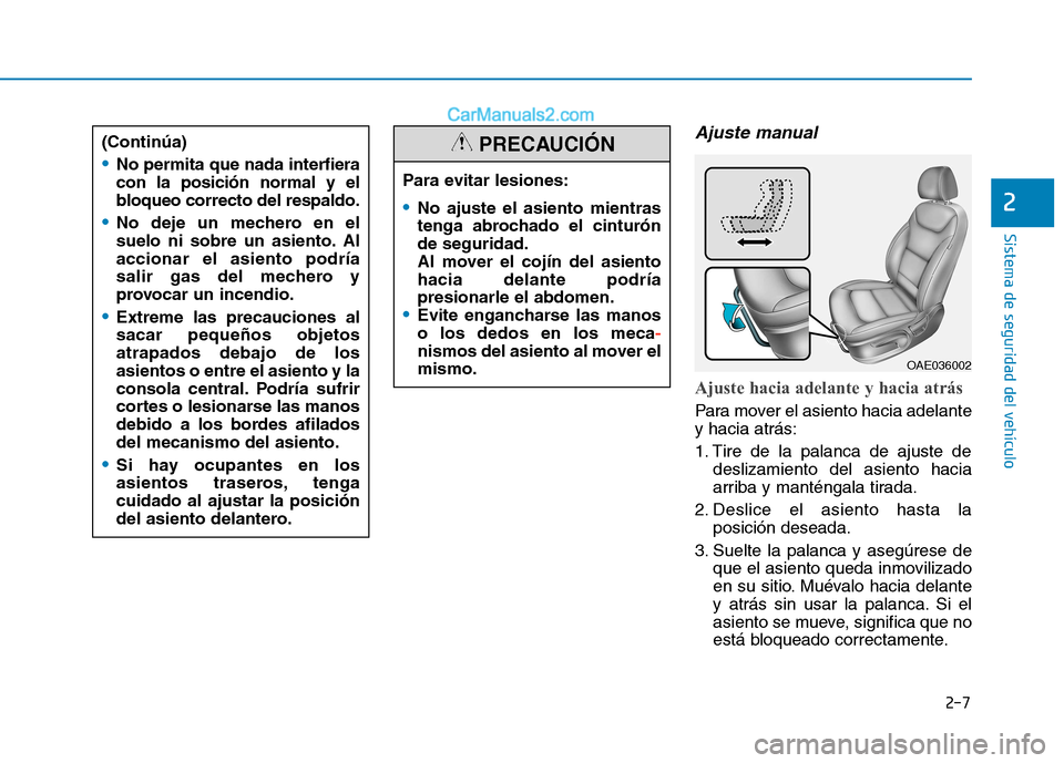 Hyundai Ioniq Electric 2017 Manual del propietario (in Spanish) 2-7
Sistema de seguridad del vehículo
2
Ajuste manual
Ajuste hacia adelante y hacia atrás
Para mover el asiento hacia adelante y hacia atrás:
1. Tire de la palanca de ajuste dedeslizamiento del Hyundai Ioniq Electric 2017 Manual del propietario (in Spanish) 2-7
Sistema de seguridad del vehículo
2
Ajuste manual
Ajuste hacia adelante y hacia atrás
Para mover el asiento hacia adelante y hacia atrás:
1. Tire de la palanca de ajuste dedeslizamiento del