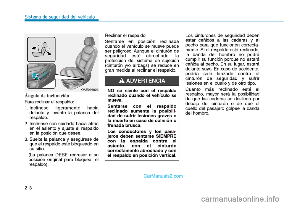 Hyundai Ioniq Electric 2017 Manual del propietario (in Spanish) 2-8
Sistema de seguridad del vehículo
Ángulo de inclinación
Para reclinar el respaldo:
1. Inclínese ligeramente haciadelante y levante la palanca del
respaldo.
2. Inclínese con cuidado hacia a Hyundai Ioniq Electric 2017 Manual del propietario (in Spanish) 2-8
Sistema de seguridad del vehículo
Ángulo de inclinación
Para reclinar el respaldo:
1. Inclínese ligeramente haciadelante y levante la palanca del
respaldo.
2. Inclínese con cuidado hacia a