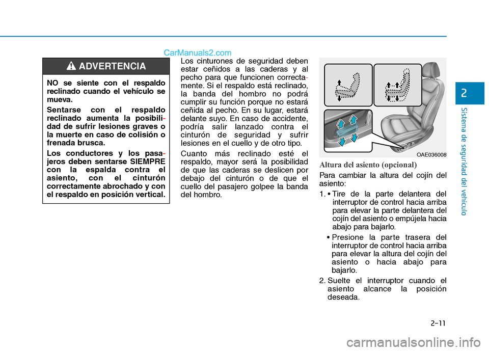 Hyundai Ioniq Electric 2017 Manual del propietario (in Spanish) 2-11
Sistema de seguridad del vehículo
2
Los cinturones de seguridad deben
estar ceñidos a las caderas y al
pecho para que funcionen correcta
-
mente. Si el respaldo está reclinado, la banda del h Hyundai Ioniq Electric 2017 Manual del propietario (in Spanish) 2-11
Sistema de seguridad del vehículo
2
Los cinturones de seguridad deben
estar ceñidos a las caderas y al
pecho para que funcionen correcta
-
mente. Si el respaldo está reclinado, la banda del h