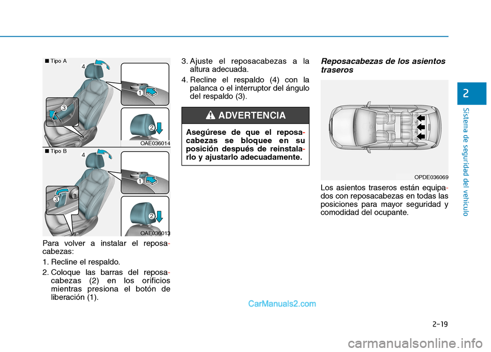Hyundai Ioniq Electric 2017  Manual del propietario (in Spanish) 2-19
Sistema de seguridad del vehículo
2
Para volver a instalar el reposa-
cabezas: 
1. Recline el respaldo.
2. Coloque las barras del reposa
-
cabezas (2) en los orificios 
mientras presiona el bot