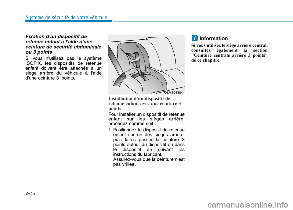 Hyundai Ioniq Electric 2017  Manuel du propriétaire (in French) 2-46
Système de sécurité de votre véhicule 
Fixation dun dispositif deretenue enfant à laide dune
ceinture de sécurité abdominale ou 3 points 
Si vous nutilisez pas le système 
ISOFIX, les