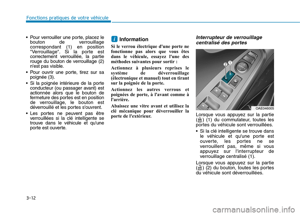 Hyundai Ioniq Electric 2017 Manuel du propriétaire (in French) 3-12
Fonctions pratiques de votre véhicule
Pour verrouiller une porte, placez lebouton de verrouillage correspondant (1) en position
"Verrouillage". Si la porte est
correctement verrouillée, la p Hyundai Ioniq Electric 2017 Manuel du propriétaire (in French) 3-12
Fonctions pratiques de votre véhicule
Pour verrouiller une porte, placez lebouton de verrouillage correspondant (1) en position
"Verrouillage". Si la porte est
correctement verrouillée, la p