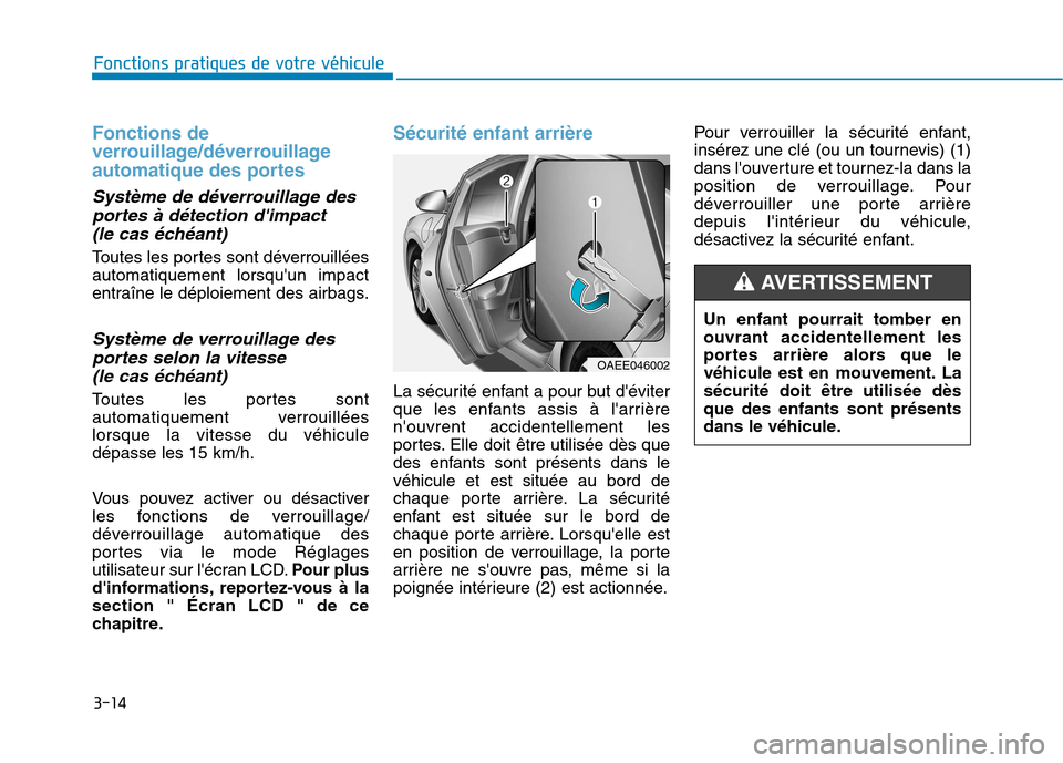 Hyundai Ioniq Electric 2017 Manuel du propriétaire (in French) 3-14
Fonctions pratiques de votre véhicule
Fonctions de
verrouillage/déverrouillage
automatique des portes
Système de déverrouillage desportes à détection dimpact
(le cas échéant)
Toutes l Hyundai Ioniq Electric 2017 Manuel du propriétaire (in French) 3-14
Fonctions pratiques de votre véhicule
Fonctions de
verrouillage/déverrouillage
automatique des portes
Système de déverrouillage desportes à détection dimpact
(le cas échéant)
Toutes l