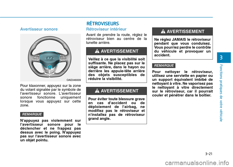 Hyundai Ioniq Electric 2017 Manuel du propriétaire (in French) 3-21
Fonctions pratiques de votre véhicule
3
Avertisseur sonore
Pour klaxonner, appuyez sur la zone
du volant signalée par le symbole de
lavertisseur sonore. Lavertisseur
sonore fonctionne uniq Hyundai Ioniq Electric 2017 Manuel du propriétaire (in French) 3-21
Fonctions pratiques de votre véhicule
3
Avertisseur sonore
Pour klaxonner, appuyez sur la zone
du volant signalée par le symbole de
lavertisseur sonore. Lavertisseur
sonore fonctionne uniq