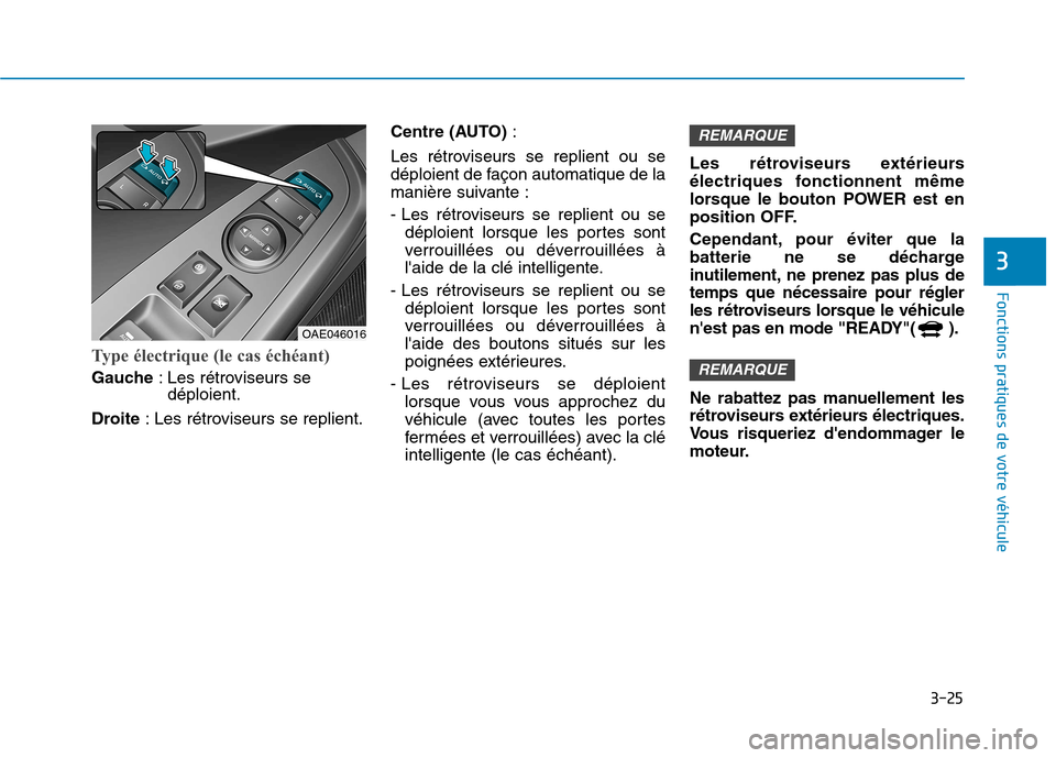 Hyundai Ioniq Electric 2017 Manuel du propriétaire (in French) 3-25
Fonctions pratiques de votre véhicule
3
Type électrique (le cas échéant)
Gauche: Les rétroviseurs se
déploient.
Droite : Les rétroviseurs se replient. Centre (AUTO)
:
Les rétroviseurs se Hyundai Ioniq Electric 2017 Manuel du propriétaire (in French) 3-25
Fonctions pratiques de votre véhicule
3
Type électrique (le cas échéant)
Gauche: Les rétroviseurs se
déploient.
Droite : Les rétroviseurs se replient. Centre (AUTO)
:
Les rétroviseurs se