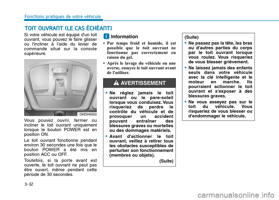 Hyundai Ioniq Electric 2017 Manuel du propriétaire (in French) 3-32
Si votre véhicule est équipé dun toit
ouvrant, vous pouvez le faire glisser
ou lincliner à laide du levier decommande situé sur la console
supérieure.
Vous pouvez ouvrir, fermer ou
in Hyundai Ioniq Electric 2017 Manuel du propriétaire (in French) 3-32
Si votre véhicule est équipé dun toit
ouvrant, vous pouvez le faire glisser
ou lincliner à laide du levier decommande situé sur la console
supérieure.
Vous pouvez ouvrir, fermer ou
in