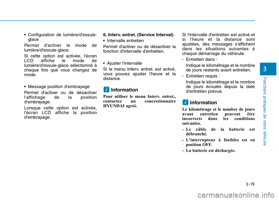 Hyundai Ioniq Electric 2017 Manuel du propriétaire (in French) 3-79
Fonctions pratiques de votre véhicule
3
Configuration de lumière/dessuie-glace
Permet dactiver le mode de
lumière/dessuie-glace.
Si cette option est activée, lécran LCD affiche le mo Hyundai Ioniq Electric 2017 Manuel du propriétaire (in French) 3-79
Fonctions pratiques de votre véhicule
3
Configuration de lumière/dessuie-glace
Permet dactiver le mode de
lumière/dessuie-glace.
Si cette option est activée, lécran LCD affiche le mo