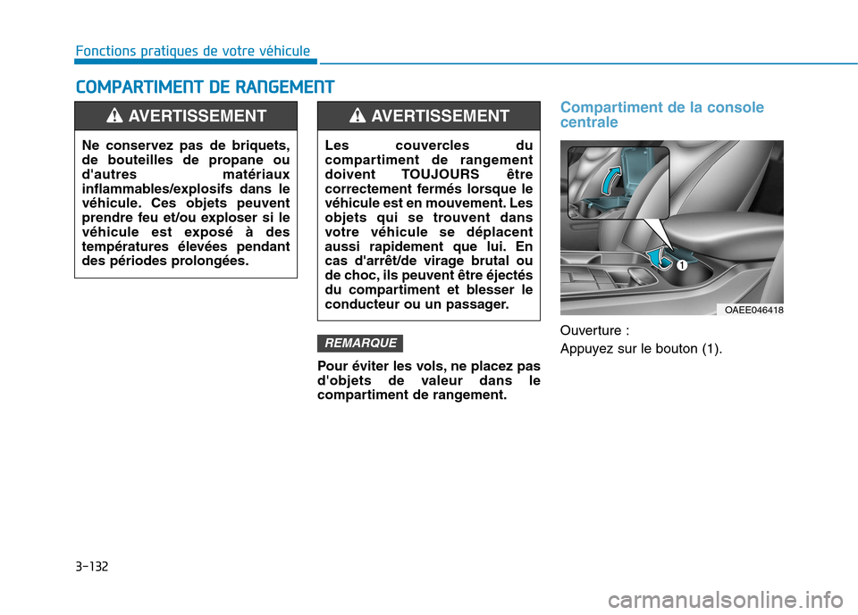 Hyundai Ioniq Electric 2017  Manuel du propriétaire (in French) 3-132
Fonctions pratiques de votre véhicule C
C OO MM PPAA RRTTIIMM EENN TT  DD EE  RR AA NN GGEEMM EENN TT
Pour éviter les vols, ne placez pas 
dobjets de valeur dans le
compartiment de rangement.