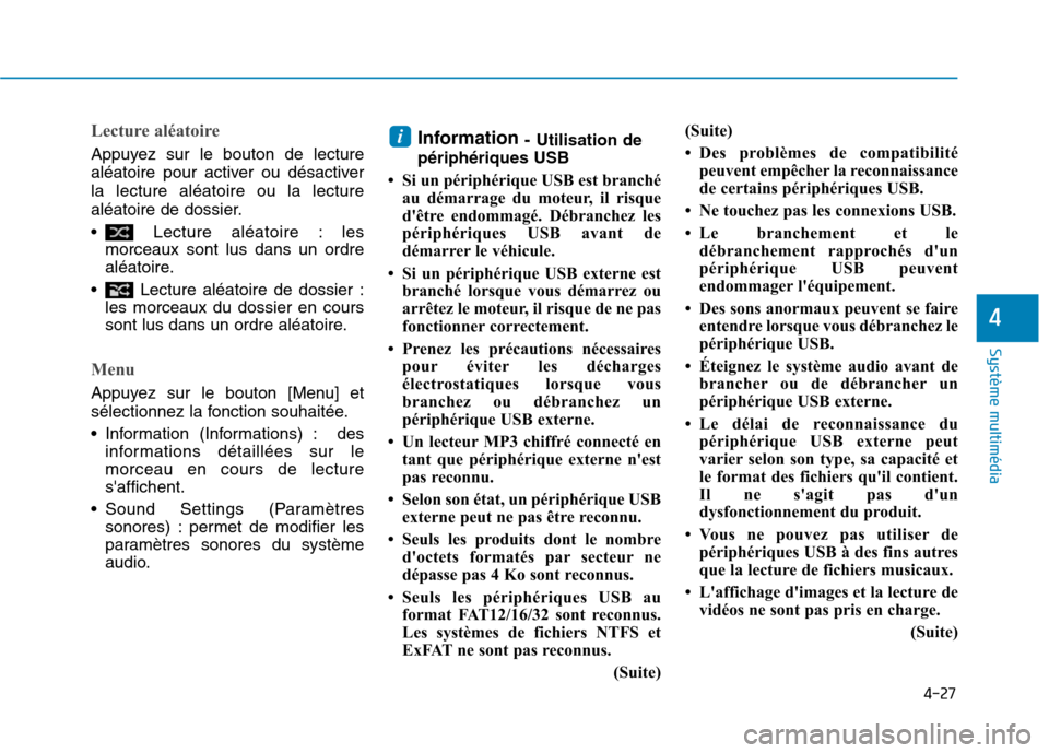 Hyundai Ioniq Electric 2017 Manuel du propriétaire (in French) 4-27
Système multimédia
4
Lecture aléatoire
Appuyez sur le bouton de lecture
aléatoire pour activer ou désactiverla lecture aléatoire ou la lecture
aléatoire de dossier.
Lecture aléatoire Hyundai Ioniq Electric 2017 Manuel du propriétaire (in French) 4-27
Système multimédia
4
Lecture aléatoire
Appuyez sur le bouton de lecture
aléatoire pour activer ou désactiverla lecture aléatoire ou la lecture
aléatoire de dossier.
Lecture aléatoire