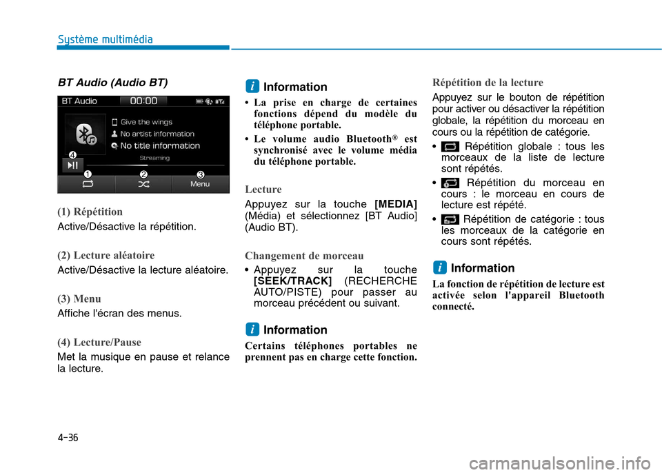 Hyundai Ioniq Electric 2017 Manuel du propriétaire (in French) 4-36
Système multimédia
BT Audio (Audio BT)
(1) Répétition
Active/Désactive la répétition.
(2) Lecture aléatoire
Active/Désactive la lecture aléatoire.
(3) Menu
Affiche lécran des menus.
Hyundai Ioniq Electric 2017 Manuel du propriétaire (in French) 4-36
Système multimédia
BT Audio (Audio BT)
(1) Répétition
Active/Désactive la répétition.
(2) Lecture aléatoire
Active/Désactive la lecture aléatoire.
(3) Menu
Affiche lécran des menus.