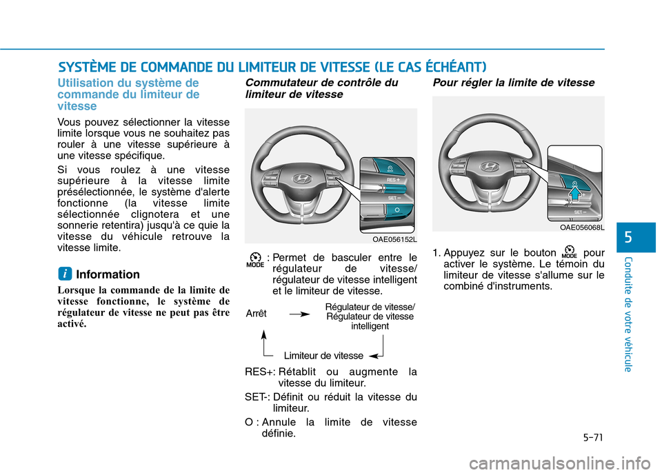 Hyundai Ioniq Electric 2017 Manuel du propriétaire (in French) 5-71
Conduite de votre véhicule
5
Utilisation du système de commande du limiteur devitesse
Vous pouvez sélectionner la vitesse
limite lorsque vous ne souhaitez pas
rouler à une vitesse supérieur Hyundai Ioniq Electric 2017 Manuel du propriétaire (in French) 5-71
Conduite de votre véhicule
5
Utilisation du système de commande du limiteur devitesse
Vous pouvez sélectionner la vitesse
limite lorsque vous ne souhaitez pas
rouler à une vitesse supérieur
