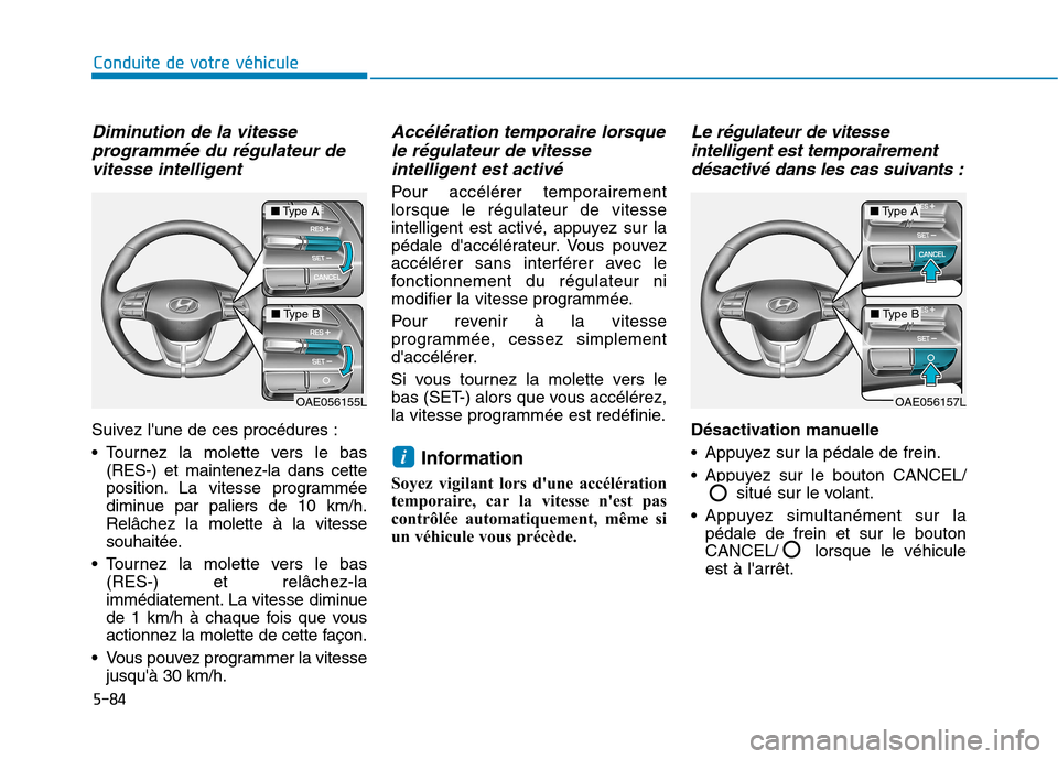 Hyundai Ioniq Electric 2017 Manuel du propriétaire (in French) 5-84
Conduite de votre véhicule
Diminution de la vitesseprogrammée du régulateur de
vitesse intelligent
Suivez lune de ces procédures :
Tournez la molette vers le bas (RES-) et maintenez-la dan Hyundai Ioniq Electric 2017 Manuel du propriétaire (in French) 5-84
Conduite de votre véhicule
Diminution de la vitesseprogrammée du régulateur de
vitesse intelligent
Suivez lune de ces procédures :
Tournez la molette vers le bas (RES-) et maintenez-la dan