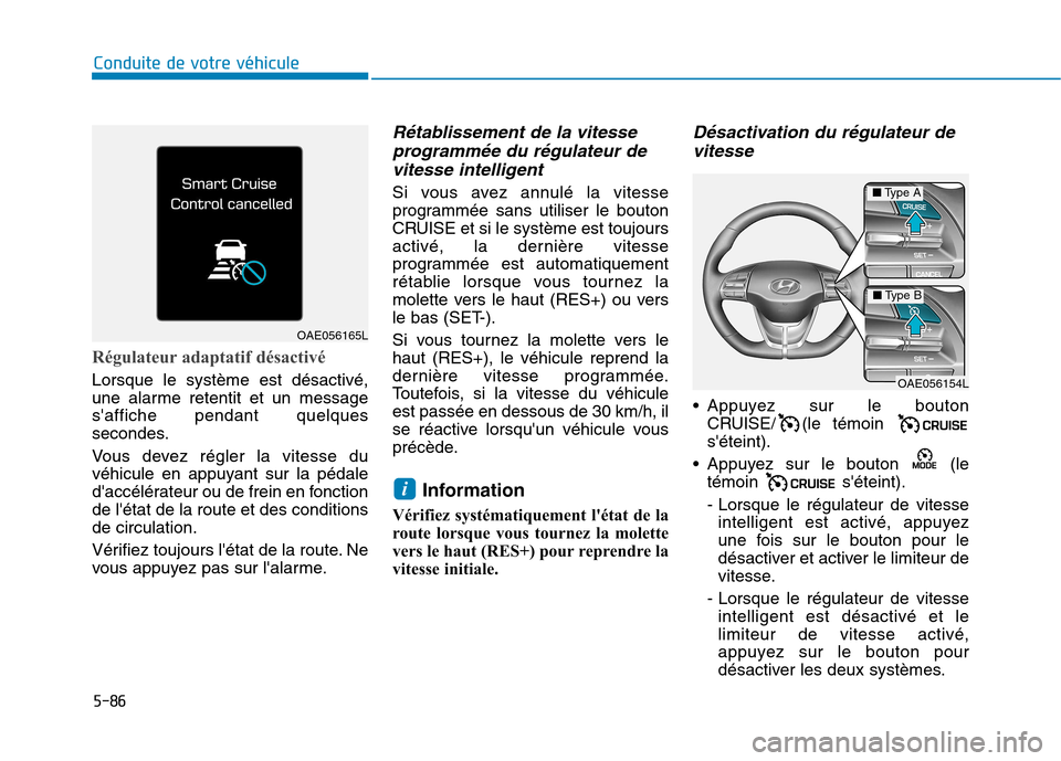 Hyundai Ioniq Electric 2017 Manuel du propriétaire (in French) 5-86
Conduite de votre véhicule
Régulateur adaptatif désactivé
Lorsque le système est désactivé,
une alarme retentit et un messagesaffiche pendant quelques
secondes.
Vous devez régler la vi Hyundai Ioniq Electric 2017 Manuel du propriétaire (in French) 5-86
Conduite de votre véhicule
Régulateur adaptatif désactivé
Lorsque le système est désactivé,
une alarme retentit et un messagesaffiche pendant quelques
secondes.
Vous devez régler la vi