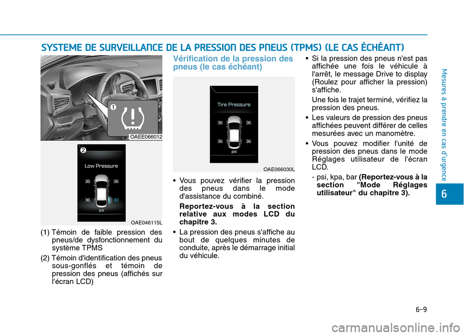 Hyundai Ioniq Electric 2017 Manuel du propriétaire (in French) 6-9
Mesures à prendre en cas durgence
6
(1) Témoin de faible pression despneus/de dysfonctionnement du système TPMS
(2) Témoin didentification des pneus sous-gonflés et témoin depression des Hyundai Ioniq Electric 2017 Manuel du propriétaire (in French) 6-9
Mesures à prendre en cas durgence
6
(1) Témoin de faible pression despneus/de dysfonctionnement du système TPMS
(2) Témoin didentification des pneus sous-gonflés et témoin depression des