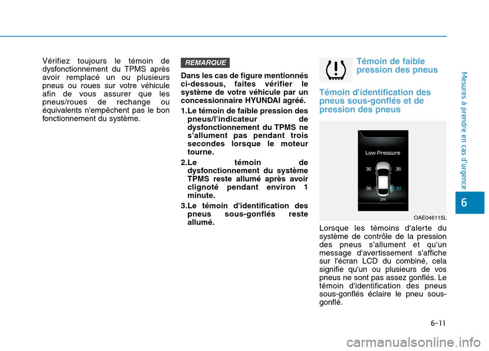 Hyundai Ioniq Electric 2017 Manuel du propriétaire (in French) 6-11
Mesures à prendre en cas durgence
6
Vérifiez toujours le témoin de
dysfonctionnement du TPMS après
avoir remplacé un ou plusieurs
pneus ou roues sur votre véhicule
afin de vous assurer q Hyundai Ioniq Electric 2017 Manuel du propriétaire (in French) 6-11
Mesures à prendre en cas durgence
6
Vérifiez toujours le témoin de
dysfonctionnement du TPMS après
avoir remplacé un ou plusieurs
pneus ou roues sur votre véhicule
afin de vous assurer q