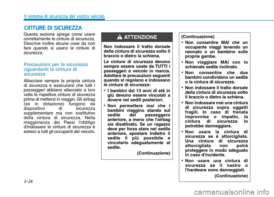 Hyundai Ioniq Electric 2017 Manuale del proprietario (in Italian) 2-24
Questa sezione spiega come usare correttamente le cinture di sicurezza.
Descrive inoltre alcune cose da non
fare quando si usano le cinture disicurezza.
Precauzioni per la sicurezza
riguardanti Hyundai Ioniq Electric 2017 Manuale del proprietario (in Italian) 2-24
Questa sezione spiega come usare correttamente le cinture di sicurezza.
Descrive inoltre alcune cose da non
fare quando si usano le cinture disicurezza.
Precauzioni per la sicurezza
riguardanti