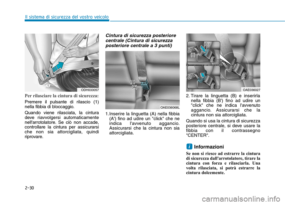 Hyundai Ioniq Electric 2017 Manuale del proprietario (in Italian) 2-30
Il sistema di sicurezza del vostro veicolo
Per rilasciare la cintura di sicurezza:
Premere il pulsante di rilascio (1)
nella fibbia di bloccaggio.
Quando viene rilasciata, la cintura
deve riav Hyundai Ioniq Electric 2017 Manuale del proprietario (in Italian) 2-30
Il sistema di sicurezza del vostro veicolo
Per rilasciare la cintura di sicurezza:
Premere il pulsante di rilascio (1)
nella fibbia di bloccaggio.
Quando viene rilasciata, la cintura
deve riav
