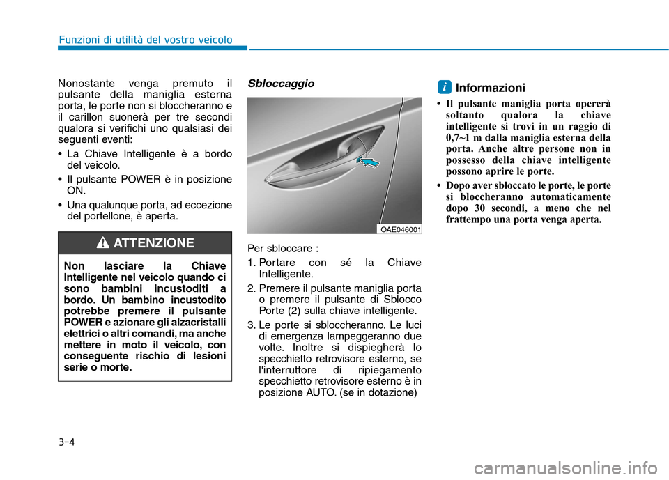 Hyundai Ioniq Electric 2017 Manuale del proprietario (in Italian) 3-4
Nonostante venga premuto il
pulsante della maniglia esterna
porta, le porte non si bloccheranno e
il carillon suonerà per tre secondi
qualora si verifichi uno qualsiasi dei
seguenti eventi:
La Hyundai Ioniq Electric 2017 Manuale del proprietario (in Italian) 3-4
Nonostante venga premuto il
pulsante della maniglia esterna
porta, le porte non si bloccheranno e
il carillon suonerà per tre secondi
qualora si verifichi uno qualsiasi dei
seguenti eventi:
La
