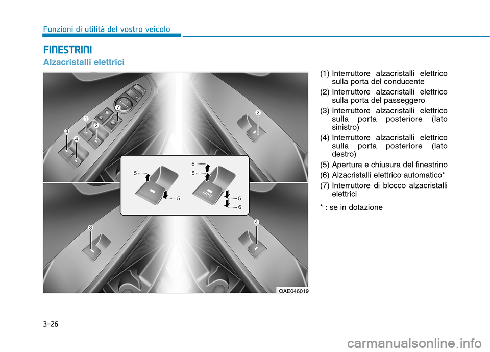 Hyundai Ioniq Electric 2017  Manuale del proprietario (in Italian) 3-26(1) Interruttore alzacristalli elettrico
sulla porta del conducente
(2) Interruttore alzacristalli elettrico sulla porta del passeggero
(3) Interruttore alzacristalli elettrico sulla porta posteri