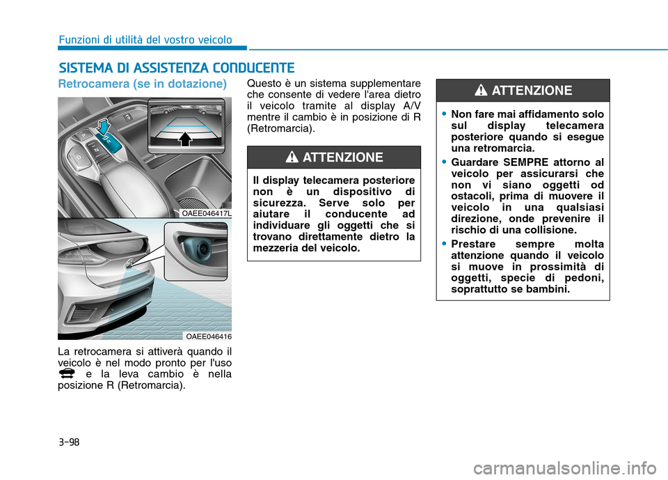 Hyundai Ioniq Electric 2017 Manuale del proprietario (in Italian) 3-98
Funzioni di utilità del vostro veicoloS
S IISS TT EEMM AA DD II AA SSSS IISS TT EENN ZZAA CC OO NNDDUU CCEE NN TTEE
Retrocamera (se in dotazione)
La retrocamera si attiverà quando il
veic Hyundai Ioniq Electric 2017 Manuale del proprietario (in Italian) 3-98
Funzioni di utilità del vostro veicoloS
S IISS TT EEMM AA DD II AA SSSS IISS TT EENN ZZAA CC OO NNDDUU CCEE NN TTEE
Retrocamera (se in dotazione)
La retrocamera si attiverà quando il
veic