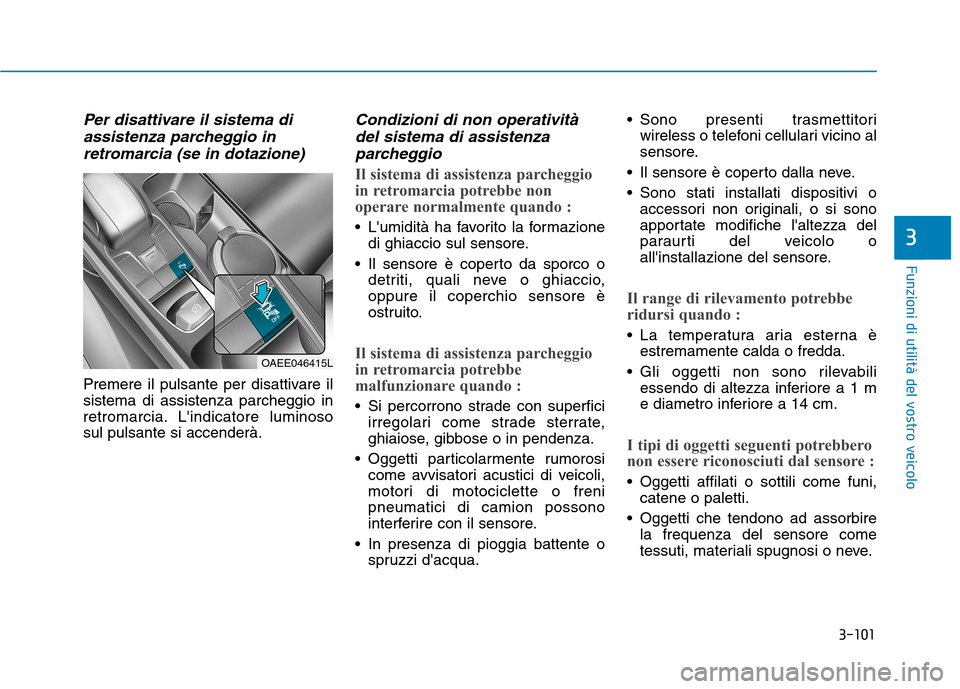 Hyundai Ioniq Electric 2017 Manuale del proprietario (in Italian) 3-101
Funzioni di utilità del vostro veicolo
3
Per disattivare il sistema diassistenza parcheggio in
retromarcia (se in dotazione)
Premere il pulsante per disattivare il sistema di assistenza parcheg Hyundai Ioniq Electric 2017 Manuale del proprietario (in Italian) 3-101
Funzioni di utilità del vostro veicolo
3
Per disattivare il sistema diassistenza parcheggio in
retromarcia (se in dotazione)
Premere il pulsante per disattivare il sistema di assistenza parcheg