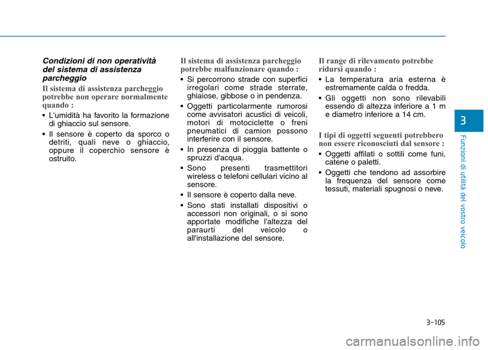 Hyundai Ioniq Electric 2017 Manuale del proprietario (in Italian) 3-105
Funzioni di utilità del vostro veicolo
3
Condizioni di non operativitàdel sistema di assistenza
parcheggio
Il sistema di assistenza parcheggio
potrebbe non operare normalmente
quando :
Lumi Hyundai Ioniq Electric 2017 Manuale del proprietario (in Italian) 3-105
Funzioni di utilità del vostro veicolo
3
Condizioni di non operativitàdel sistema di assistenza
parcheggio
Il sistema di assistenza parcheggio
potrebbe non operare normalmente
quando :
Lumi