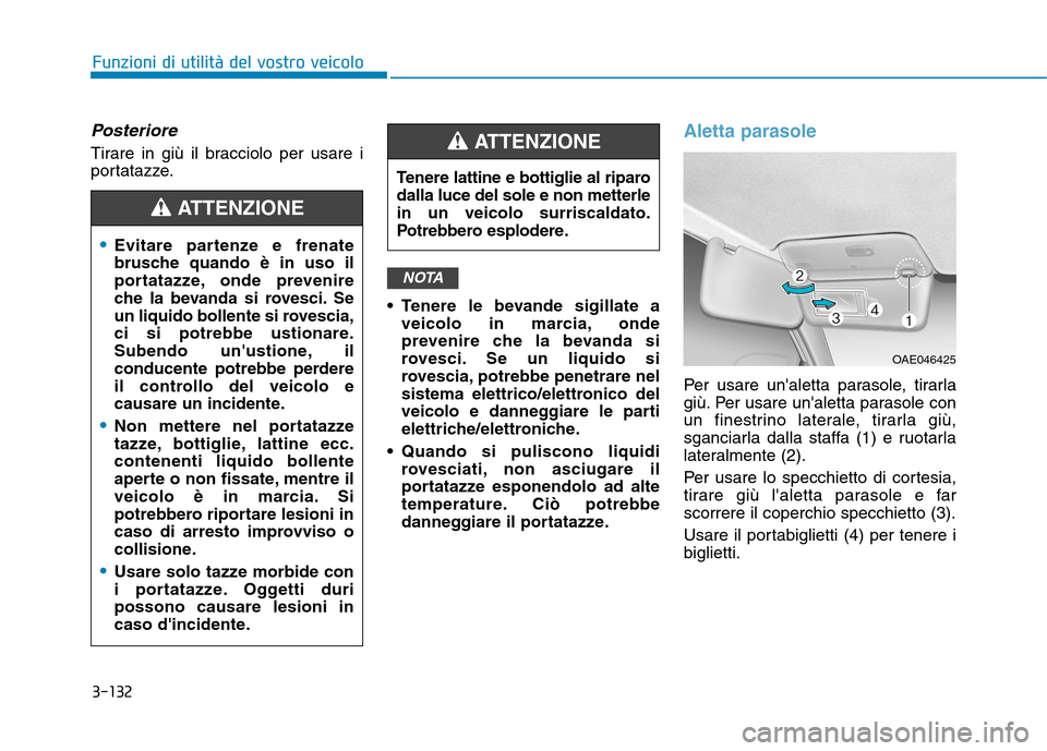 Hyundai Ioniq Electric 2017 Manuale del proprietario (in Italian) 3-132
Funzioni di utilità del vostro veicolo
Posteriore
Tirare in giù il bracciolo per usare i
portatazze. Tenere le bevande sigillate aveicolo in marcia, onde
prevenire che la bevanda si
rovesci. Hyundai Ioniq Electric 2017 Manuale del proprietario (in Italian) 3-132
Funzioni di utilità del vostro veicolo
Posteriore
Tirare in giù il bracciolo per usare i
portatazze. Tenere le bevande sigillate aveicolo in marcia, onde
prevenire che la bevanda si
rovesci.