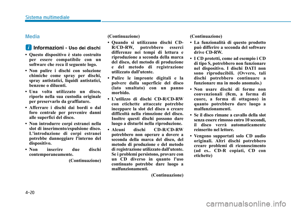Hyundai Ioniq Electric 2017 Manuale del proprietario (in Italian) 4-20
Sistema multimediale
Media
Informazioni - Uso dei dischi
Questo dispositivo è stato costruito per essere compatibile con un
software che reca il seguente logo.
Non pulire i dischi con soluz Hyundai Ioniq Electric 2017 Manuale del proprietario (in Italian) 4-20
Sistema multimediale
Media
Informazioni - Uso dei dischi
Questo dispositivo è stato costruito per essere compatibile con un
software che reca il seguente logo.
Non pulire i dischi con soluz