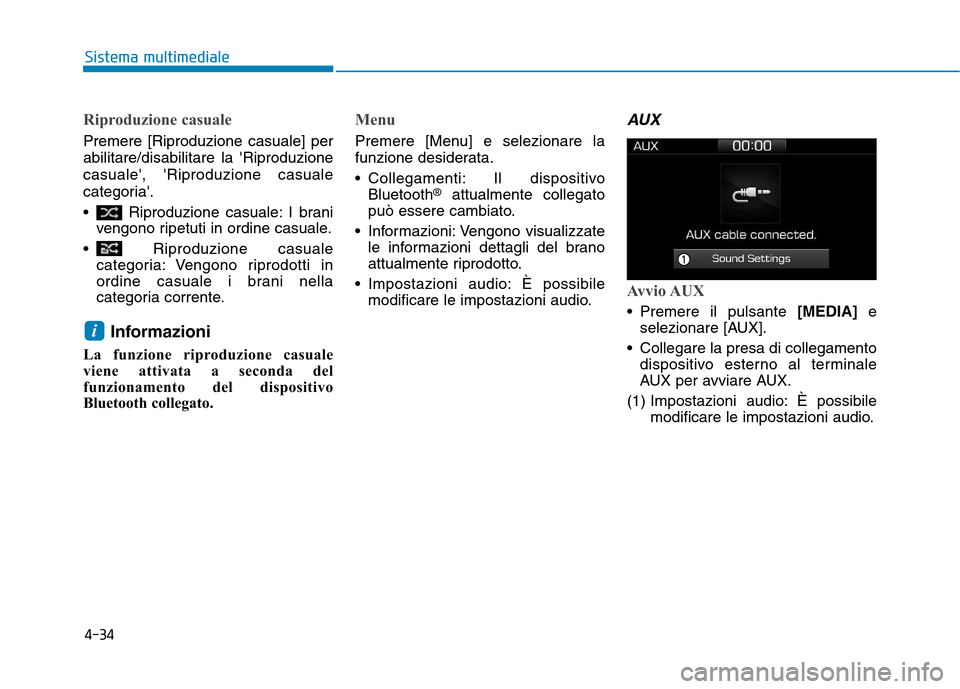 Hyundai Ioniq Electric 2017  Manuale del proprietario (in Italian) Riproduzione casuale
Premere [Riproduzione casuale] per abilitare/disabilitare la Riproduzionecasuale, Riproduzione casuale
categoria. 
 Riproduzione casuale: I branivengono ripetuti in ordine cas